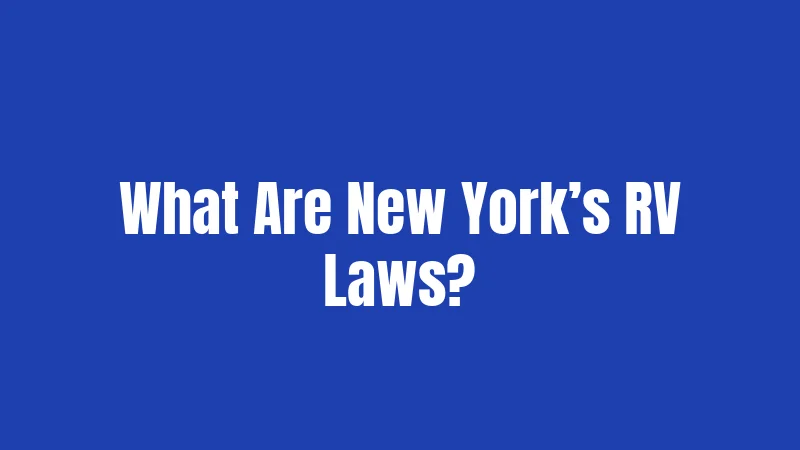 What Are New York’s RV Laws?