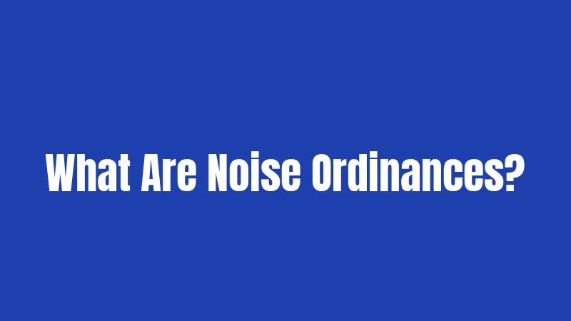 What Are Noise Ordinances?