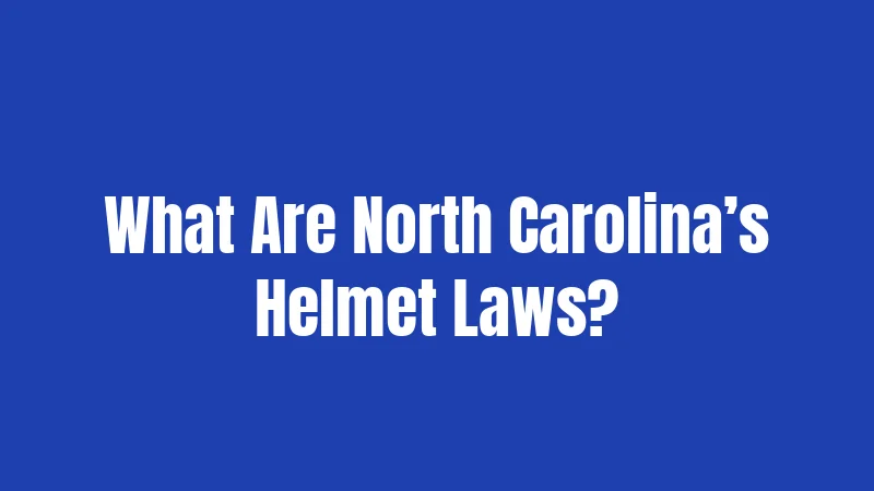 What Are North Carolina’s Helmet Laws?