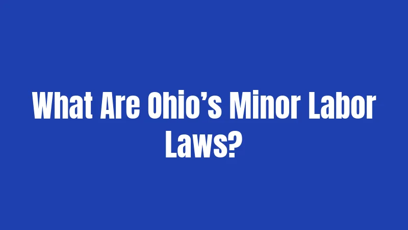 What Are Ohio’s Minor Labor Laws?