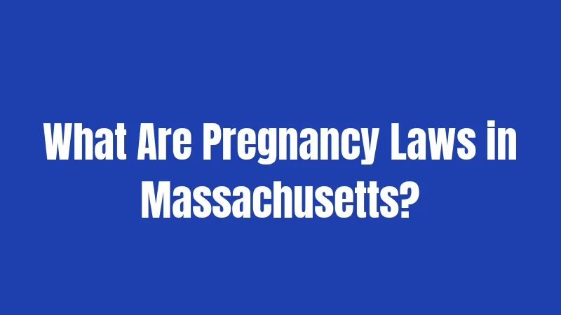 What Are Pregnancy Laws in Massachusetts?