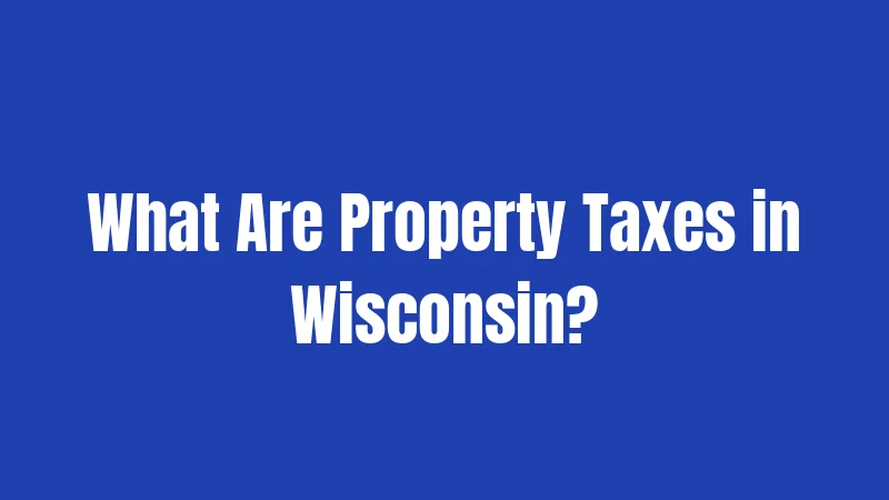 What Are Property Taxes in Wisconsin?