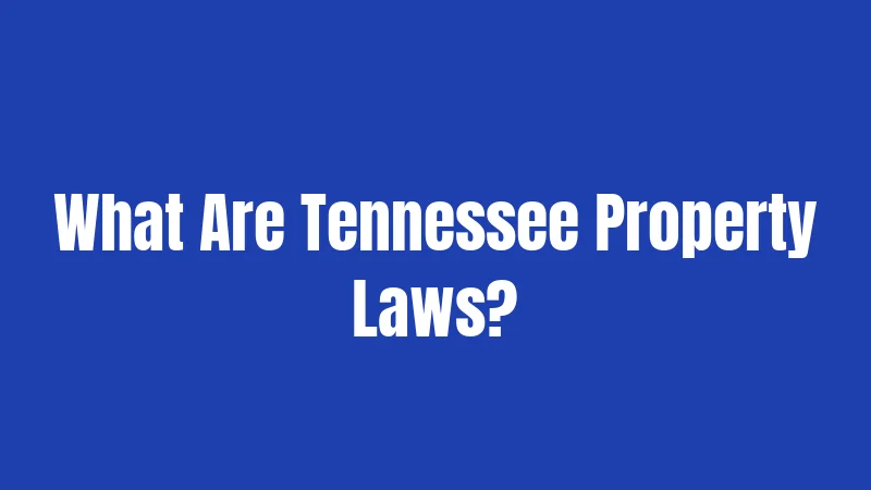 Property Laws in Tennessee (2026): Rights That Could Save You Money 1 What Are Tennessee Property Laws?