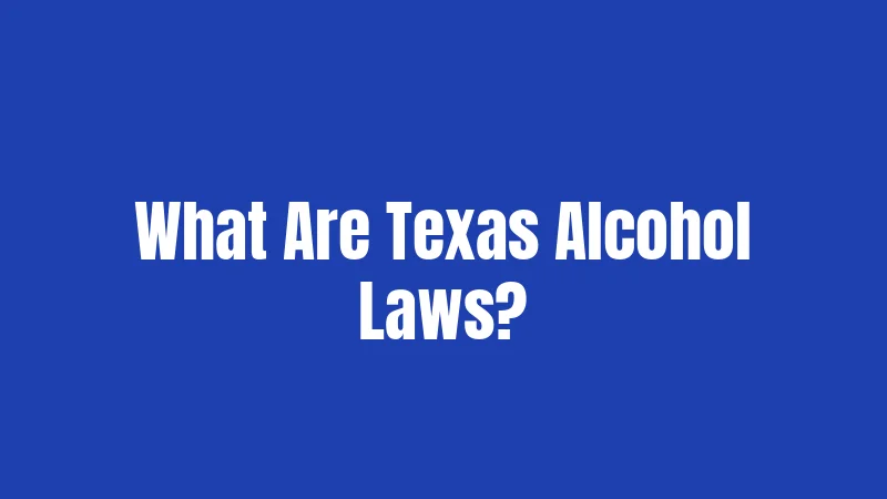 What Are Texas Alcohol Laws?