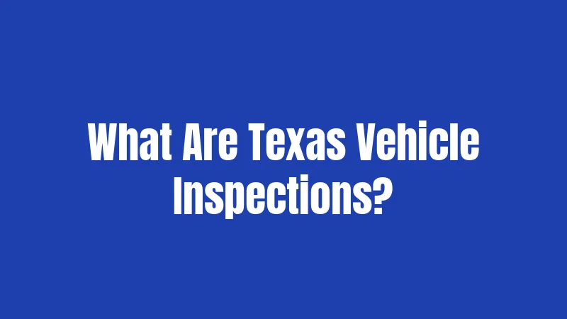 What Are Texas Vehicle Inspections?