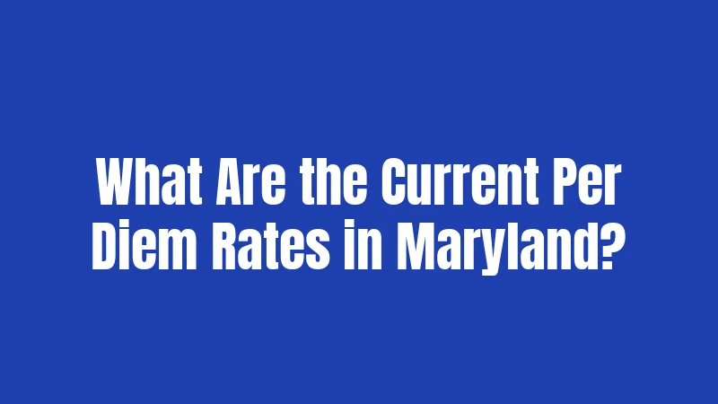 What Are the Current Per Diem Rates in Maryland?