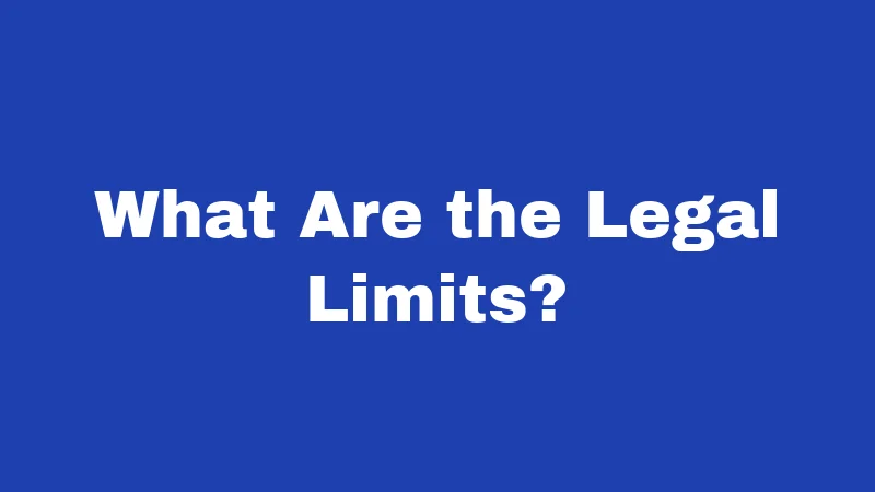 What Are the Legal Limits?