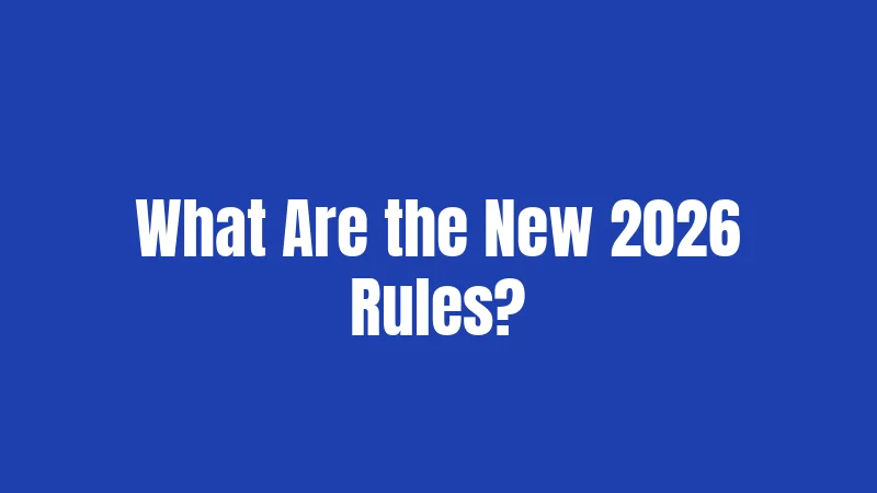 What Are the New 2026 Rules?