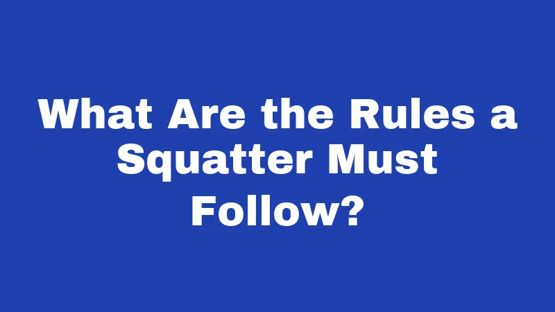 What Are the Rules a Squatter Must Follow?