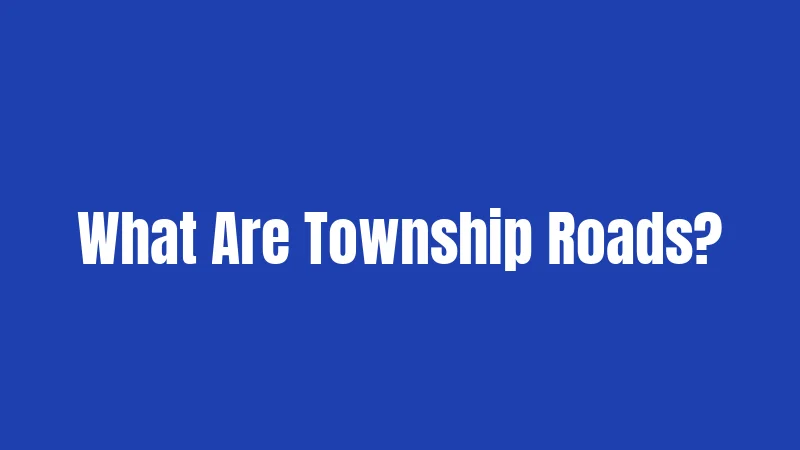 What Are Township Roads?