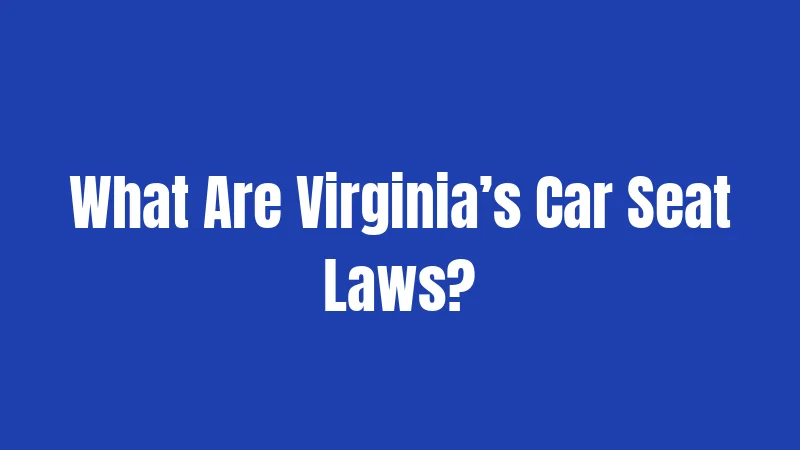 What Are Virginia’s Car Seat Laws?