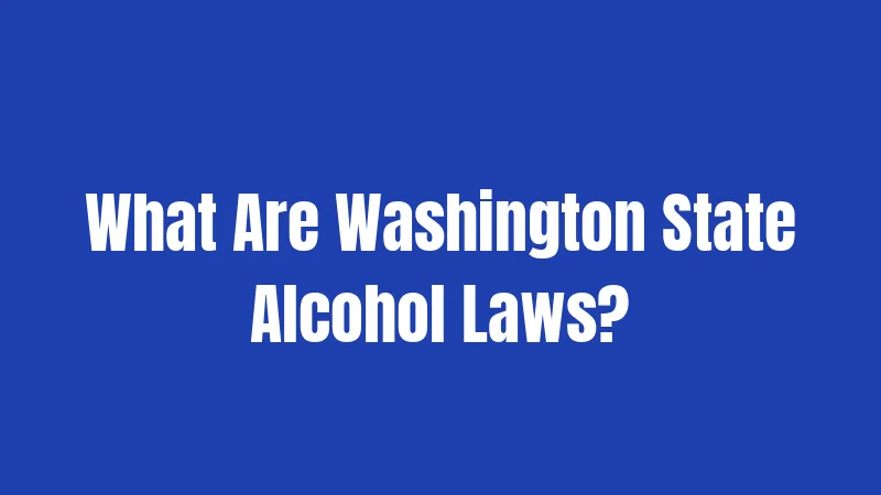 What Are Washington State Alcohol Laws?
