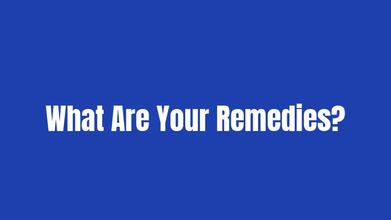 What Are Your Remedies?
