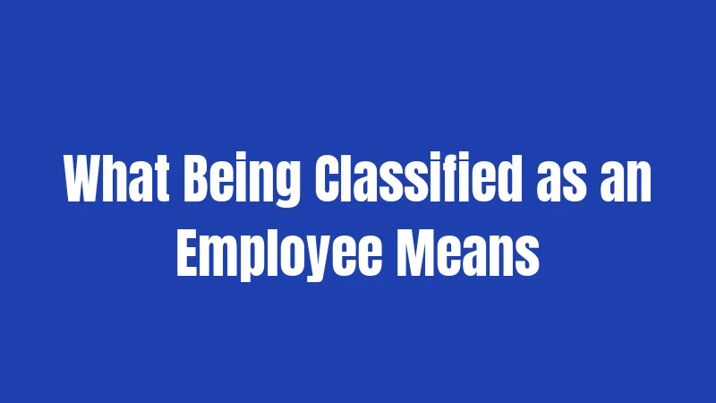 What Being Classified as an Employee Means