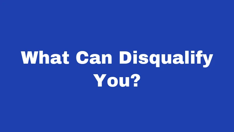 What Can Disqualify You?