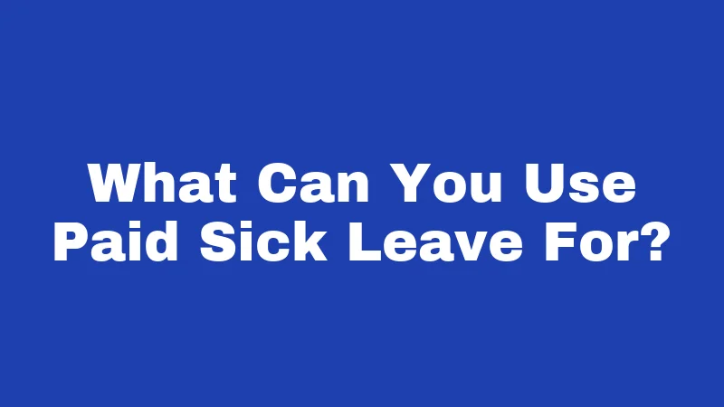 FMLA Laws in New Mexico (2026): Your Job Is Protected 3 What Can You Use Paid Sick Leave For?