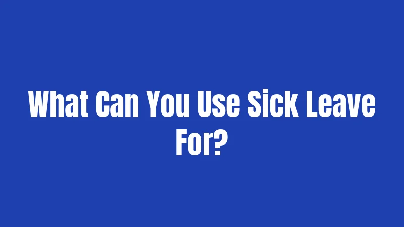 PTO Laws in Maryland (2026): Your Rights, Explained Simply 3 What Can You Use Sick Leave For?