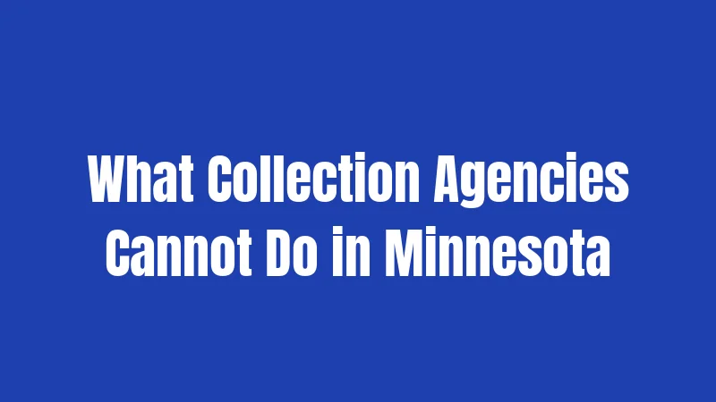 What Collection Agencies Cannot Do in Minnesota