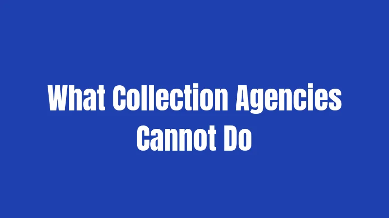 What Collection Agencies Cannot Do
