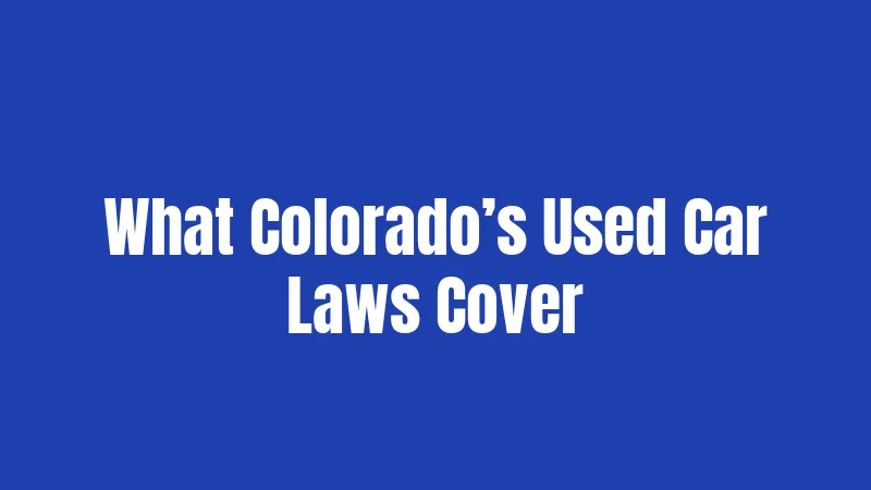 What Colorado’s Used Car Laws Cover