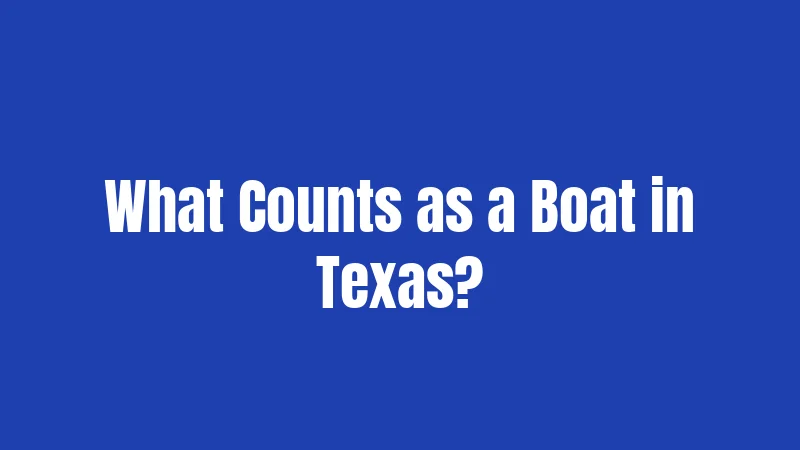 What Counts as a Boat in Texas?