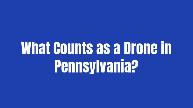 What Counts as a Drone in Pennsylvania?