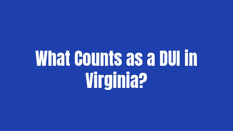 What Counts as a DUI in Virginia?