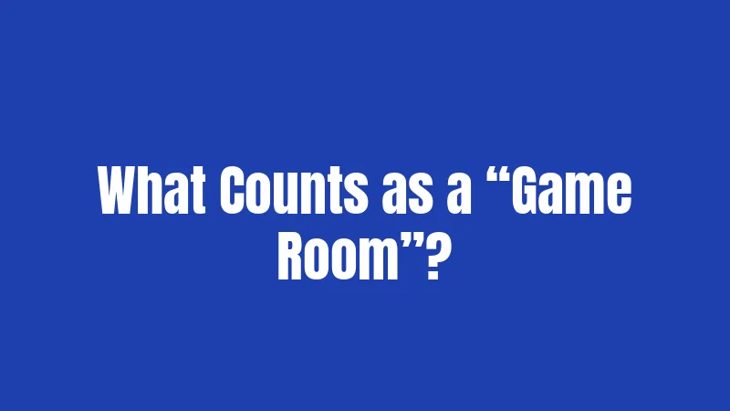 What Counts as a “Game Room”?