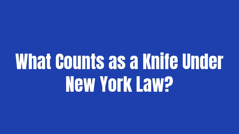 What Counts as a Knife Under New York Law?