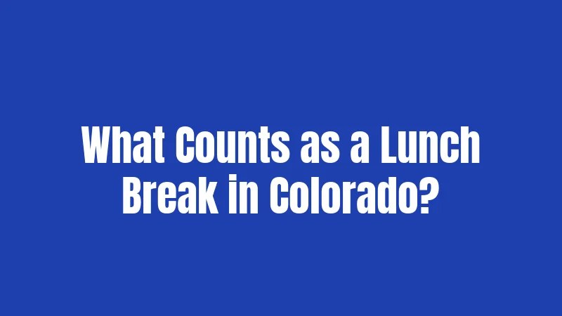 What Counts as a Lunch Break in Colorado?