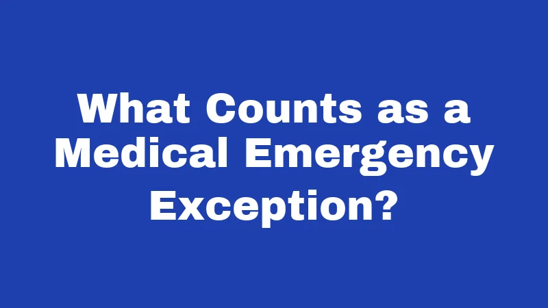 What Counts as a Medical Emergency Exception?