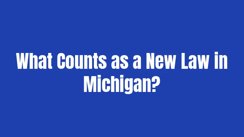 What Counts as a New Law in Michigan?