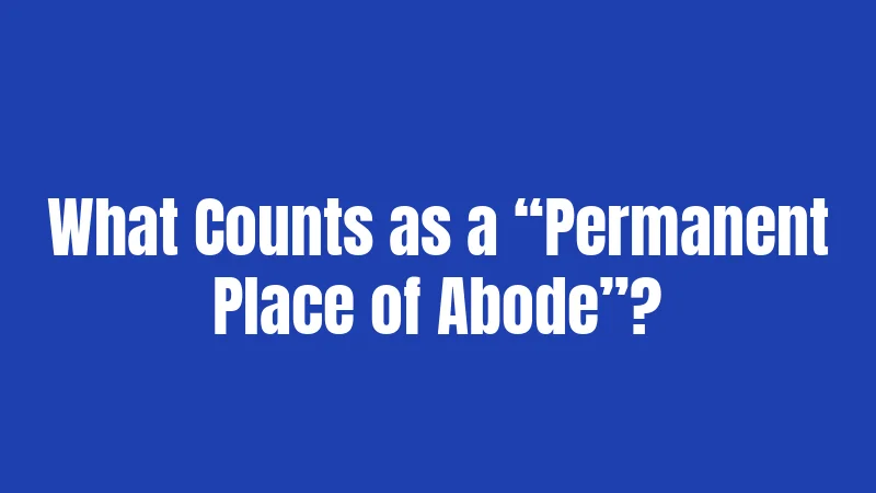 What Counts as a “Permanent Place of Abode”?