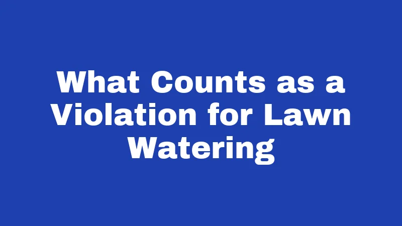 What Counts as a Violation for Lawn Watering