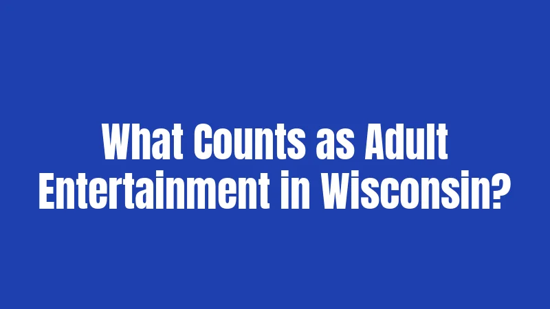 What Counts as Adult Entertainment in Wisconsin?
