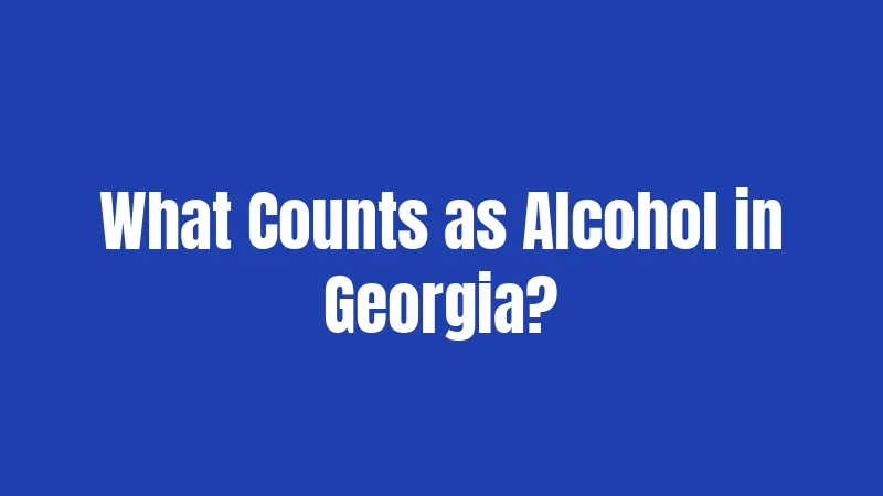 Georgia Alcohol Laws in 2026: What You Actually Need to Know 1 What Counts as Alcohol in Georgia?