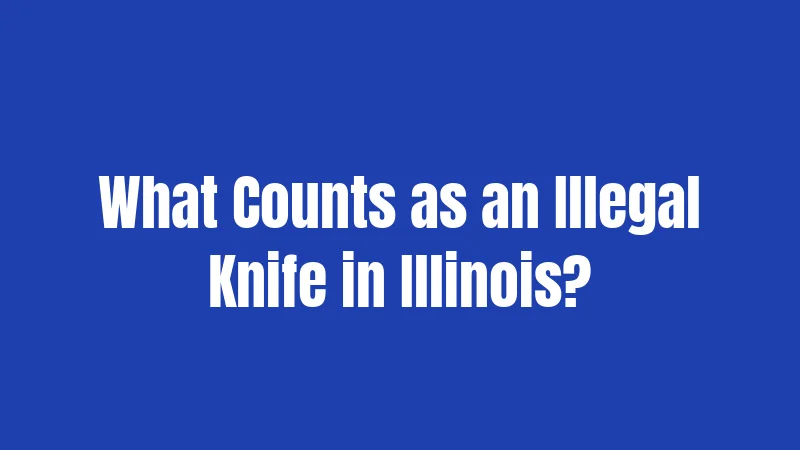 What Counts as an Illegal Knife in Illinois?