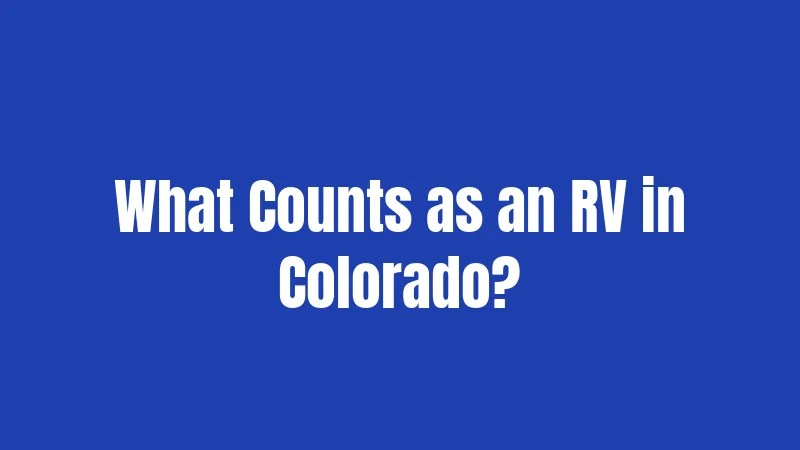 What Counts as an RV in Colorado?