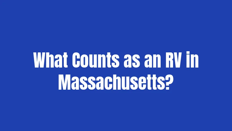 What Counts as an RV in Massachusetts?