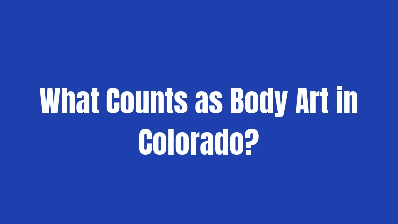 What Counts as Body Art in Colorado?