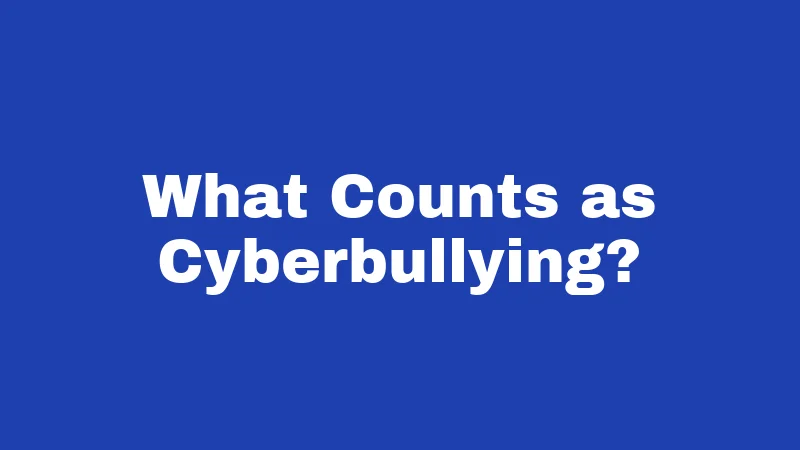What Counts as Cyberbullying?