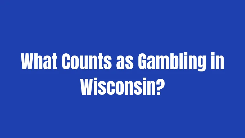 What Counts as Gambling in Wisconsin?