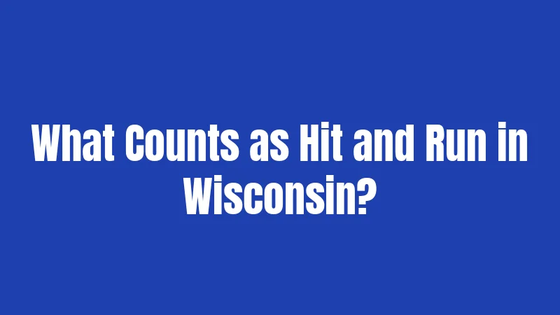 What Counts as Hit and Run in Wisconsin?