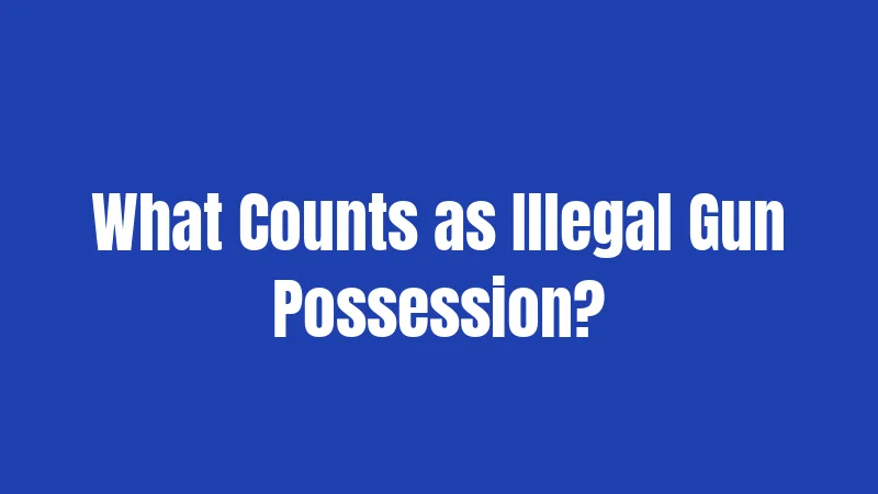 What Counts as Illegal Gun Possession?