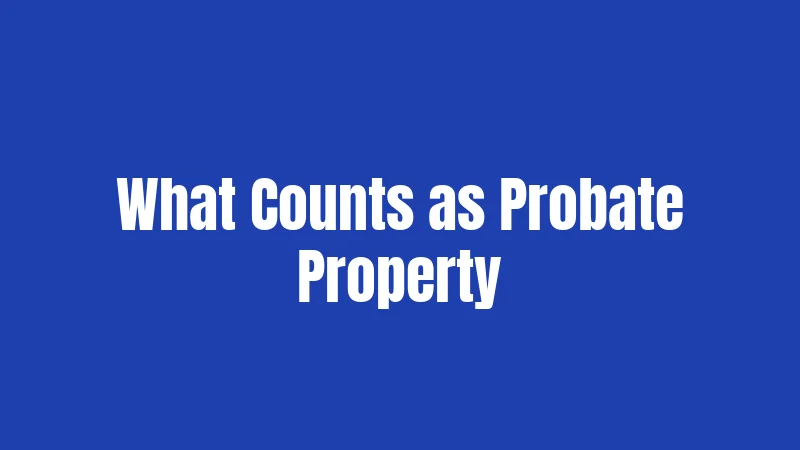 What Counts as Probate Property