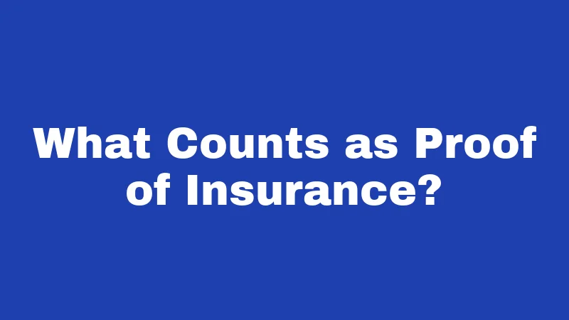 What Counts as Proof of Insurance?