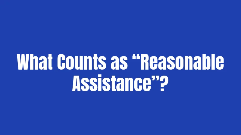 What Counts as “Reasonable Assistance”?