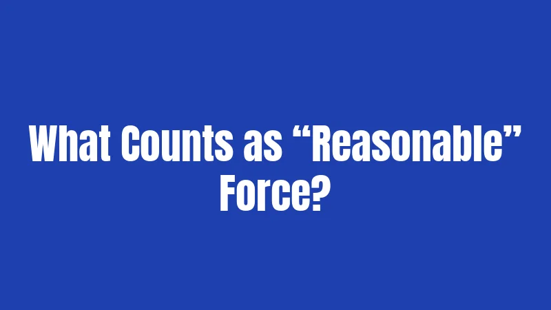 Self Defense Laws in Maryland (2026): Your Rights When It Matters Most 2 What Counts as “Reasonable” Force?