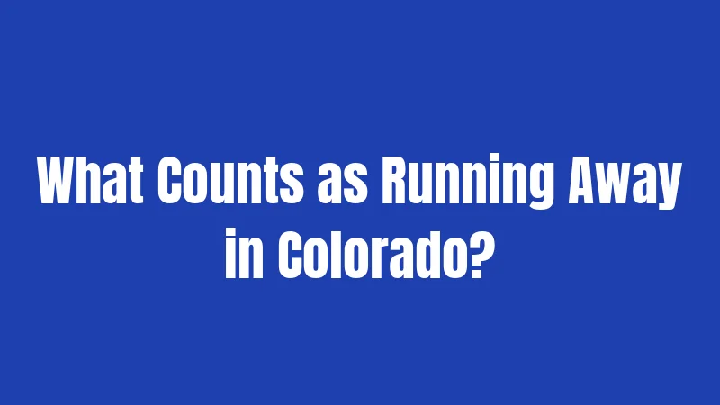 What Counts as Running Away in Colorado?