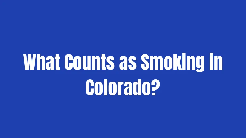 What Counts as Smoking in Colorado?